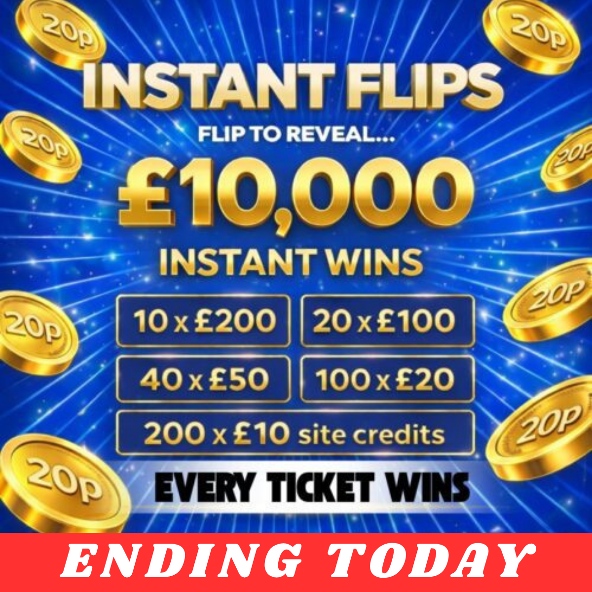 £10,000 BANK – INSTANT FLIP – EVERY TICKET WINS (£100 End Prize)